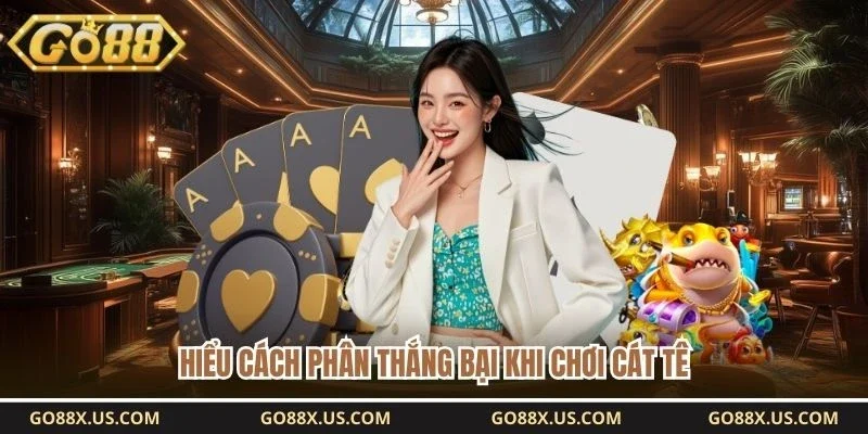 Hiểu cách phân thắng bại khi chơi cát tê