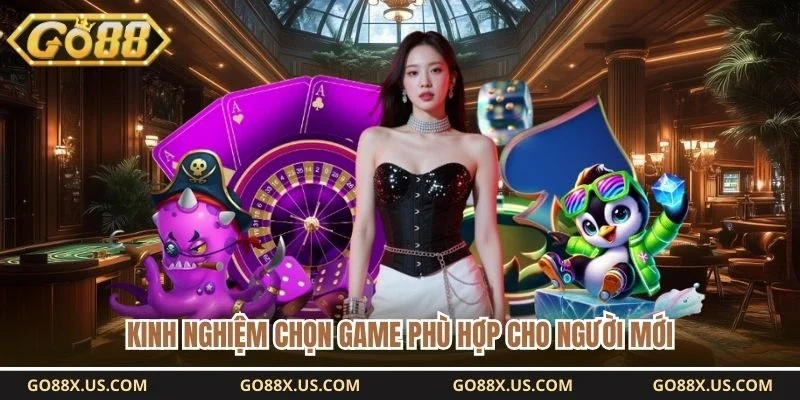 Kinh nghiệm chọn game phù hợp cho người mới