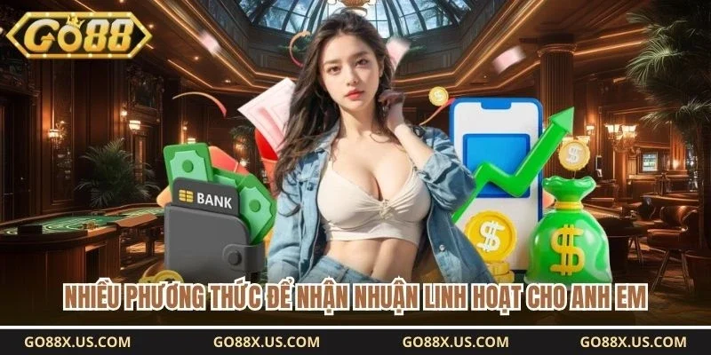 Nhiều phương thức để nhận nhuận linh hoạt cho anh em 