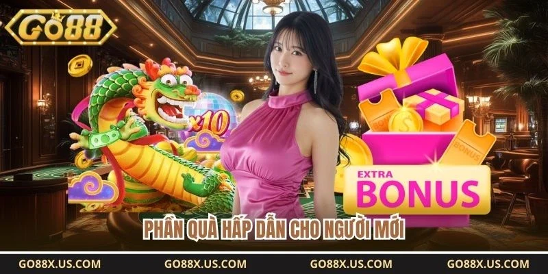 Phần quà hấp dẫn cho người mới