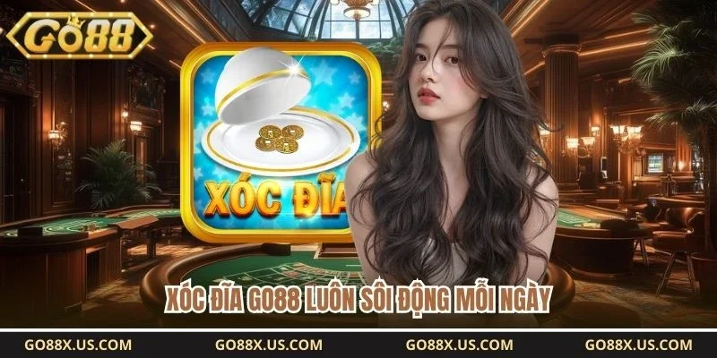 Xóc đĩa GO88 luôn sôi động mỗi ngày